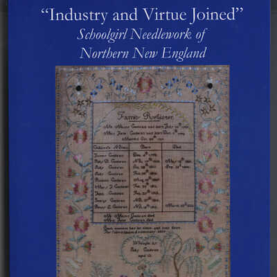 “Industry and Virtue Joined”: Schoolgirl Needlework of Northern New England | Tara Vose Raiselis and Leslie L. Rounds