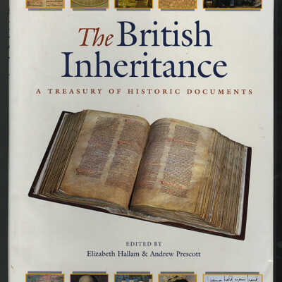 The British Inheritance: A Treasury of Historic Documents | Edited by Elizabeth Hallam and Andrew Prescott