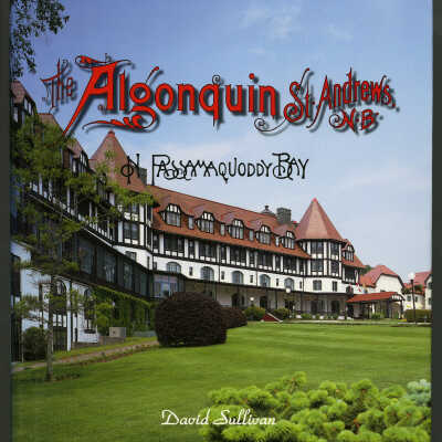 The Algonquin St. Andrews, N.B on Passamaquoddy Bay | David Sullivan