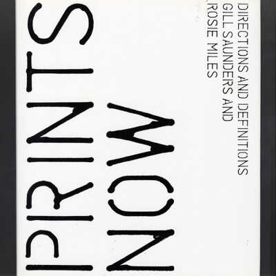 Prints Now: Directions and Definitions | Gill Saunders and Rosie Miles