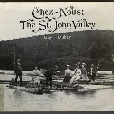 Chez-Nous: The St. John Valley | Guy F. Dubay