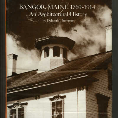 Bangor, Maine, 1769-1914: An Architectural History | Deborah Thompson