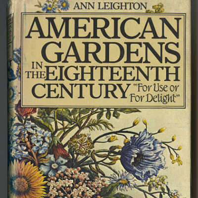 American Gardens in the Eighteenth Century: "For Use or for Delight" | Ann Leighton