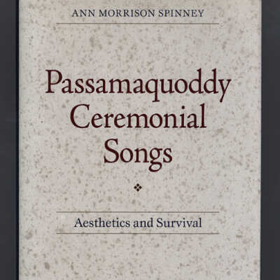Passamaquoddy Ceremonial Songs: Aesthetics and Survival | Ann Morrison Spinney