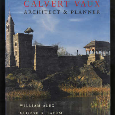 Calvert Vaux: Architect & Planner | William Alex and George B. Tatum