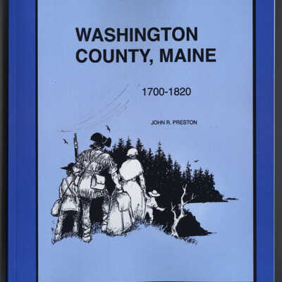 Washington County, Maine, 1700-1820 | John R. Preston