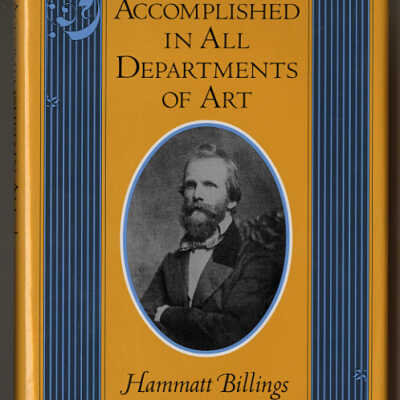 Accomplished in All Department of Art: Hammatt Billings of Boston, 1818 - 1874 | James F. O’Gorman