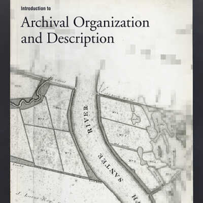 Introduction to Archival Organization and Description | Michael J. Fox and Peter Wilkerson, Edited by Susanne R. Warren