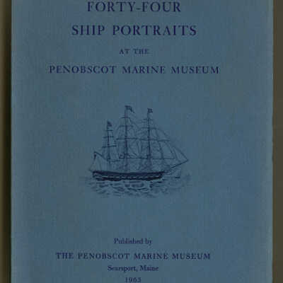 Forty-Four Ship Portraits at the Penobscot Marine Museum | With an Introduction by Walter Muir Whitehill