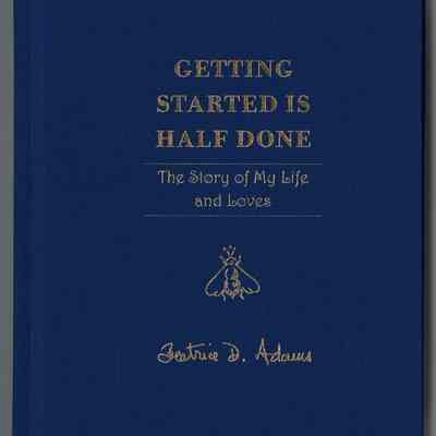 Getting Started Is Half Done: The Story of My Life and Loves | Beatrice D. Adams