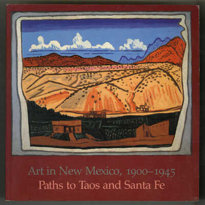 Art in New Mexico, 1900 - 1945: Paths to Taos and Santa Fe | Charles C. Eldredge, Julie Schimmel and William H. Truettner