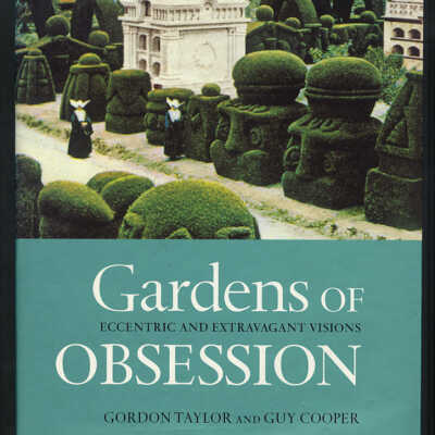 Gardens of Obsession: Eccentric and Extravagant Visions | Gordon Taylor and Guy Cooper