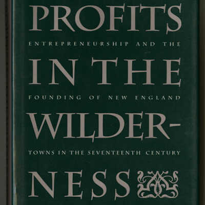 Profits in the Wilderness: Entrepreneurship and the Founding of New England Towns in the Seventeenth Century | John Frederick Martin