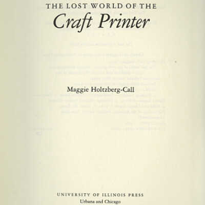 The Lost World of the Craft Printer | Maggie Holtzberg-Call