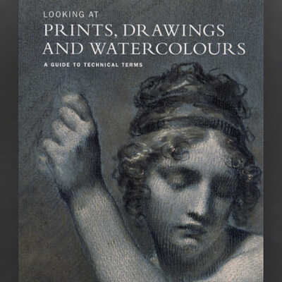 Looking at Prints, Drawings and Watercolors: A Guide to Technical Terms | Paul Goldman