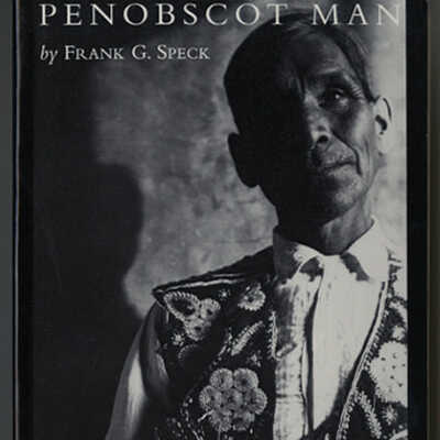 Penobscot Man: The Life History of a Forest Tribe in Maine | Frank G. Speck