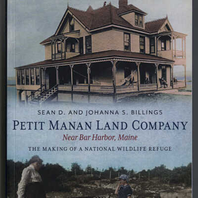 Petit Manan Land Company Near Bar Harbor, Maine: The Making of a National Wildlife Refuge | Sean D. and Johanna S. Billings