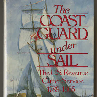 The Coast Guard Under Sail: The U.S. Revenue Cutter Service, 1789-1865 | Irving H. King