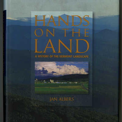 Hands on the Land: A History of the Vermont Landscape | Jan Albers