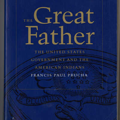 The Great Father: The United States Government and the American Indians | Francis Paul Prucha | Volumes 1 and 2, Unabridged