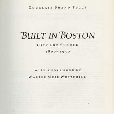 Built in Boston: City and Suburb, 1800-1950 } Douglass Shand Tucci | With a Foreword by Walter Muir Whitehill