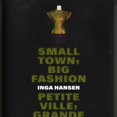 Small Town, Big Fashion: Fashion from Southeastern New Brunswick from 1860s-1960s | Inga Hansen | Exhibition catalogue, Keillor House Museum, Dorchester, New Brunswick, 2013