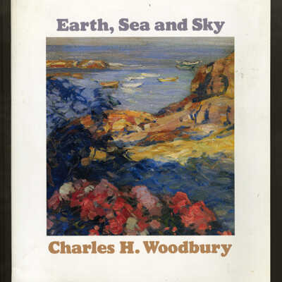 Earth, Sea and Sky: Charles H. Woodbury, Artist and Teacher, 1864-1940 | Joan Loria and Warren A. Seamans