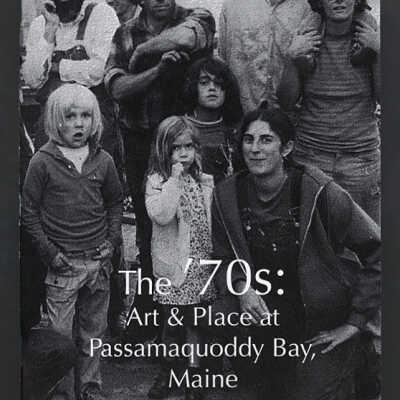 The '70s: Art & Place at Passamaquoddy Bay, Maine
