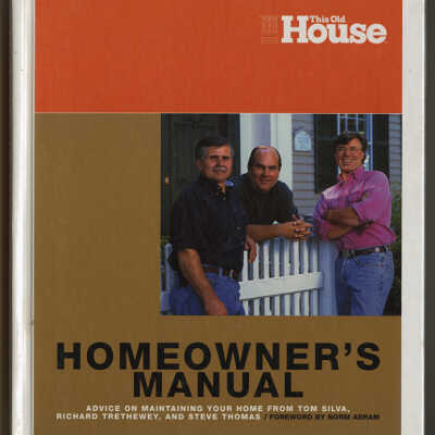 This Old House: Homeowner's Manual | Advice on Maintaining Your Home from Tom Silva, Richard Trethewey, and Steve Thomas