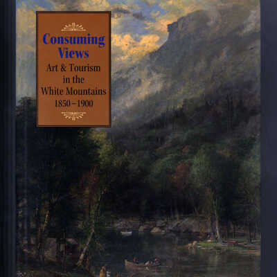 Consuming Views: Art & Tourism in the White Mountains, 1850-1900