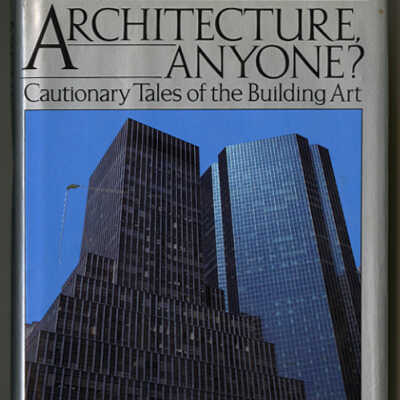 Architecture, Anyone? Cautionary Tales of the Building Art | Ada Louise Huxtable
