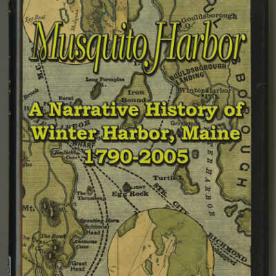 Musquito Harbor: A Narrative History of Winter Harbor, Maine, 1790-2005 | Allan Smallidge