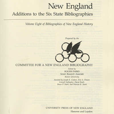 New England: Additions to the Six State Bibliographies | Volume Eight of Bibliographies of New England History | Prepared by the Committee for a New England Bibliography | Edited by Roger Parks