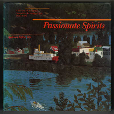 Passionate Spirits: A History of the Royal Canadian Academy of Arts, 1880-1980 | Rebecca Sisler