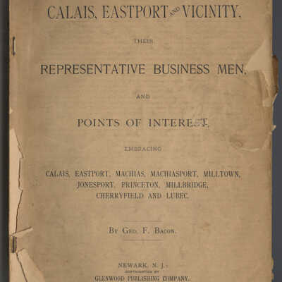 Calais, Eastport and Vicinity, Their Representative Business Men and Points of Interest | George F. Bacon | 1892
