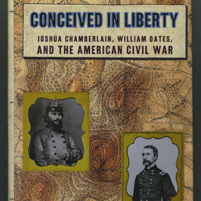 Conceived in Liberty: Joshua Chamberlain, William Oates, and the American Civil War | Mark Perry
