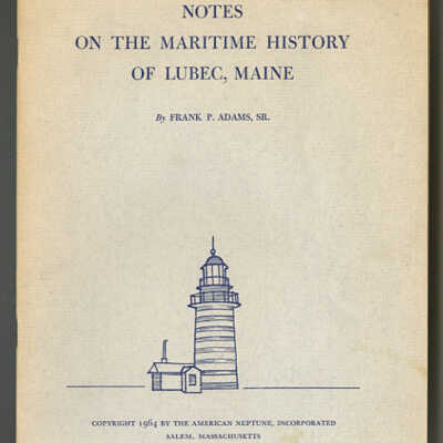 Notes on the Maritime History of Lubec, Maine | Frank P. Adams, Sr. | Reprinted from The American Neptune, Vol. XXIV, No. 1, January, 1964.