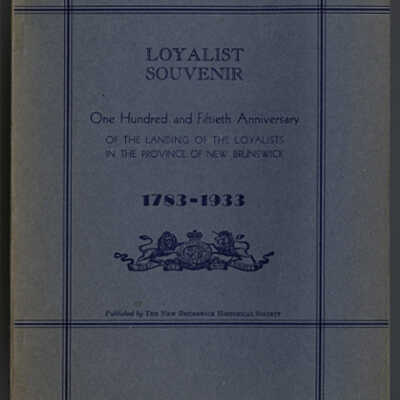 Loyalist Souvenir: One Hundred and Fiftieth Anniversary of the Landing of the Loyalists in the Province of New Brunswick, 1783-1933 | Published by the New Brunswick Historical Society
