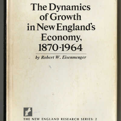 The Dynamics of Growth in New England's Economy, 1870-1964 | Robert W. Eisenmenger