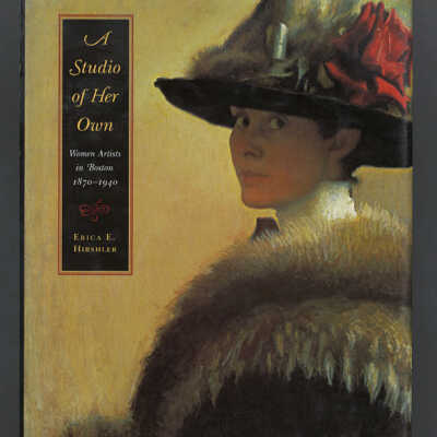 A Studio of Her Own: Women Artists in Boston, 1870-1940 | Erica E. Hirshler
