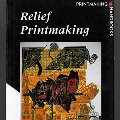 Relief Printmaking [Printmaking Handbooks] | Ann Westley