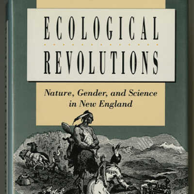 Ecological Revolutions: Nature, Gender, and Science in New England | Carolyn Merchant