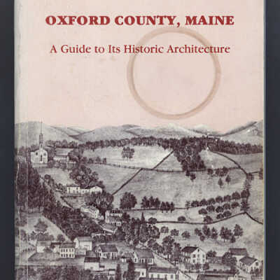 Oxford County, Maine: A Guide to Its Historic Architecture | Randall H. Bennett