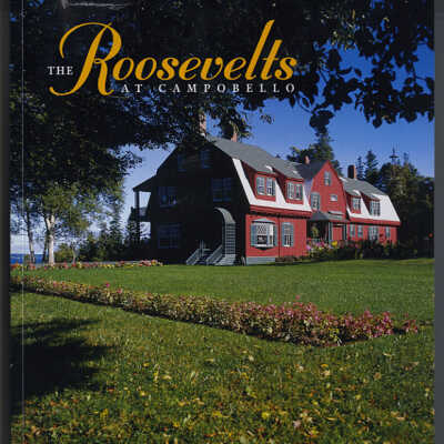 The Roosevelts at Campobello | Preface by Christopher du P. Roosevelt | Historical Overview by Jonas Klein | Roosevelt Campobello International Park, 2003