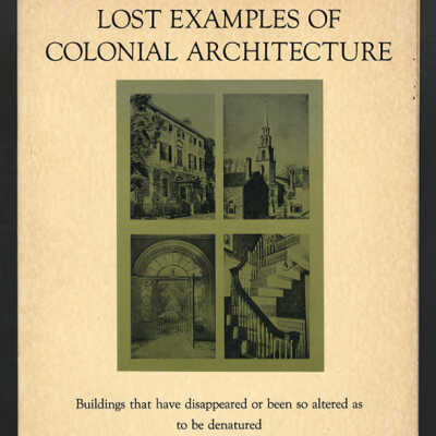 Lost Examples of Colonial Architecture: Buildings that Have Disappeared or Been so Altered as to be Denatured | John Mead Howells