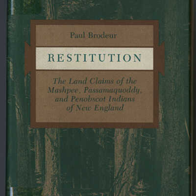 Restitution: The Land Claims of the Mashpee, Passamaquoddy, and Penobscot Indians of New England | Paul Brodeur