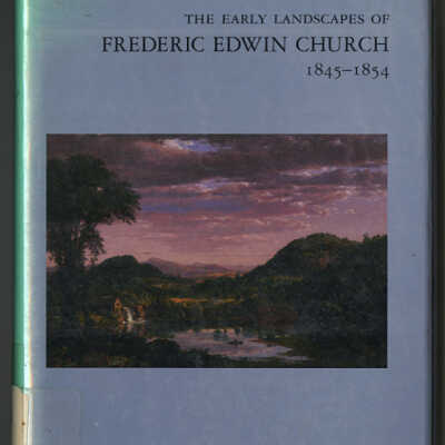 The Early Landscapes of Frederic Edwin Church, 1845-1854 | Franklin Kelly and Gerald L. Carr
