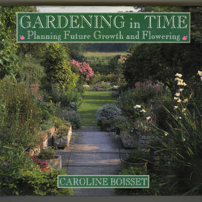 Gardening in Time: Planning Future Growth and Flowering | Caroline Boisset