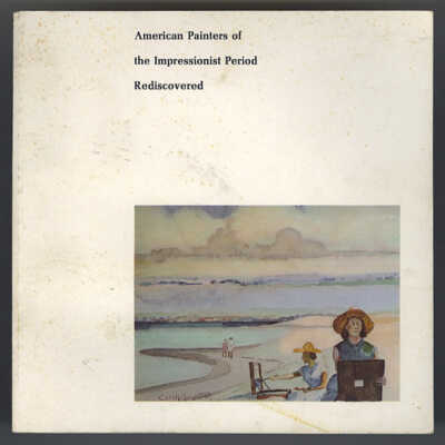 American Painters of the Impressionist Period Rediscovered: A Collection Presented to The Colby College Art Museum by Edith Kemper Jette and Ellerton Marcel Jette | Colby College Press, 1975
