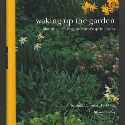 Waking Up the Garden: Planting, Cleaning, and Other Spring Tasks | The Essential Garden Library | A Seasonal Garden Workbook | Steven Bradley